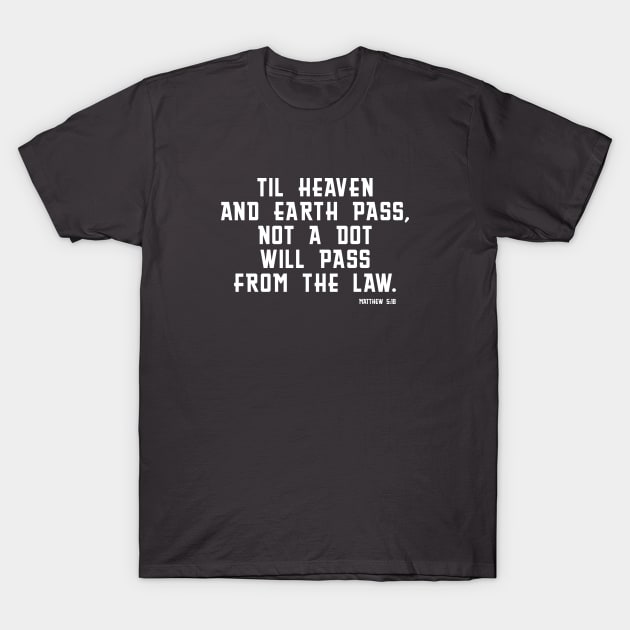 The Law Will Not Pass Away - Bible - Torah - Christian Shirt T-Shirt by Terry With The Word